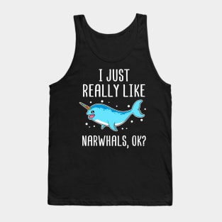 I Just Really Like Narwhals OK? Gift for Narwhal Lover Tank Top
